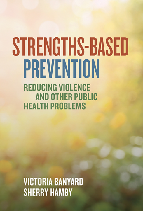 A book cover with a sunny field blurred out of focus and the title,"Strengths Based Prevention: Reducing Violence and Other Public Health Problems," and the authors, Victoria Banyard and Sherry Hamby.